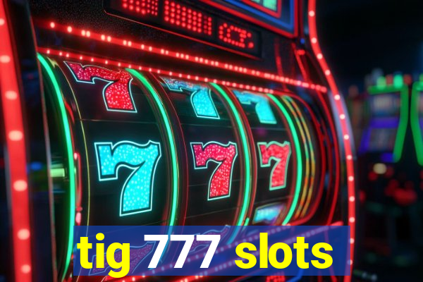 tig 777 slots